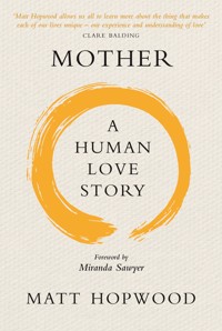Mother: A Human Love Story - Matt Hopwood - ebook