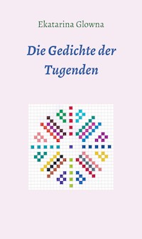 Die Gedichte der Tugenden - Ekatarina Glowna - ebook