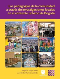 Las pedagogías de la comunidad a través de investigaciones locales en el contexto urbano de Bogotá - Amparo Clavijo Olarte - ebook