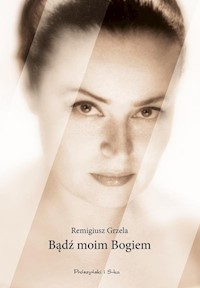 Bądź moim Bogiem - Remigiusz Grzela - książka