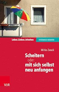 Scheitern – oder: mit sich selbst neu anfangen - Mirko Zwack - ebook