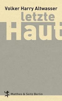 Letzte Haut - Volker Harry Altwasser - ebook