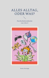 Alles Alltag, oder was? - Anna Average - ebook
