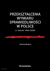 Przekształcenia wymiaru sprawiedliwości w Polsce w latach 1944-2020 - Madera Andrzej - książka