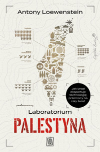 Laboratorium Palestyna. Jak Izrael eksportuje technologię przemocy na cały świat - Antony Loewenstein - ebook + audiobook + książka