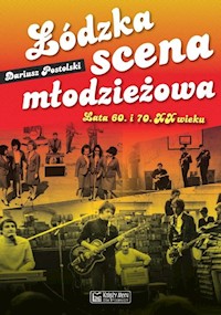 Łódzka scena młodzieżowa Lata 60. i 70. XX wieku - Postolski Dariusz - książka