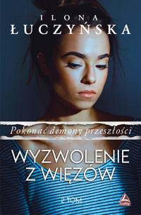 Pokonać demony przeszłości, tom 2. Wyzwolenie z więzów - Łuczyńska Ilona - ebook