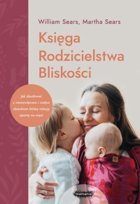 Księga Rodzicielstwa Bliskości - William Sears, Martha Sears - książka