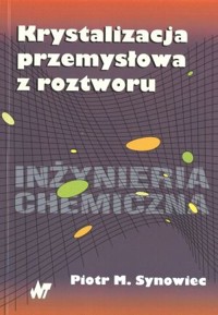 Krystalizacja przemysłowa z roztworu - Piotr M. Synowiec - książka