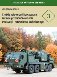Ciężkie kołowe zmilitaryzowane żurawie przeładunkowe oraz ewakuacji i ratownictwa technicznego - Brach Jarosław - książka