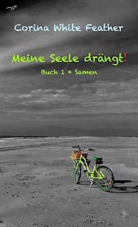Meine Seele drängt! - Corina White Feather - ebook