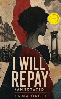 I Will Repay (Annotated) - Emma Orczy - ebook