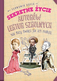 Sekretne życie autorów lektur szkolnych. Nie tacy święci jak ich malują - Sławomir Koper - ebook + audiobook + książka