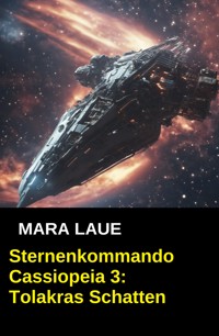 Sternenkommando Cassiopeia 3: Tolakras Schatten (Science Fiction Abenteuer) - Mara Laue - ebook