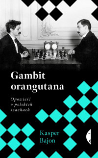 Gambit orangutana. Opowieść o polskich szachach - Kasper Bajon - ebook