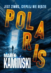 Polaris. Jest zimno. Cieplej nie będzie - Marek Kamiński - ebook + audiobook + książka