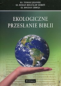 Ekologiczne przesłanie Biblii - Jelonek Tomasz, Sieroń Roman Bogusław, Zbroja Bogdan - książka
