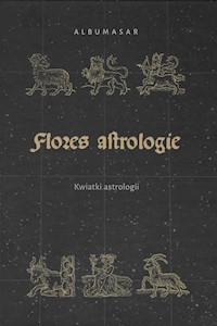 Albumasar Flores astrologie Kwiatki astrologii - Konarska-Zimnicka Sylwia, Wojciechowska Beata, Kostuch Lucyna, Piotrowski Piotr - książka