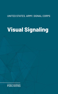 Visual Signaling - United States. Army. Signal Corps - ebook
