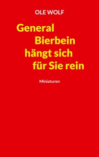 General Bierbein hängt sich für Sie rein - Ole Wolf - ebook