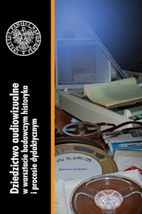 Dziedzictwo audiowizualne w warsztacie badawczym historyka i procesie dydaktycznym -  - książka