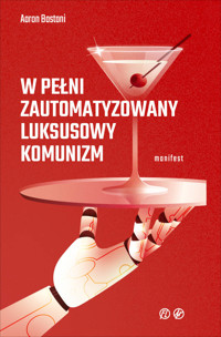 W pełni zautomatyzowany luksusowy komunizm. Manifest - Aaron Bastani - ebook