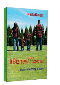 BiznesMama Biznes urodzony w domu - Gargas Marta - książka