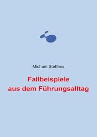 Fallbeispiele aus dem Führungsalltag - Michael Steffens - ebook