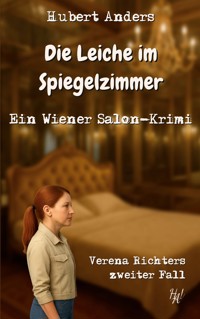 Die Leiche im Spiegelzimmer: Ein Wiener Salon-Krimi - Hubert Anders - ebook