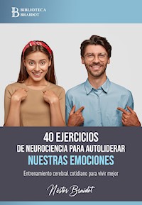 40 ejercicios de neurociencia para autoliderar nuestras emociones - Néstor Braidot - ebook