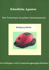 Künstliche Agenten- Eine Technologie mit großem Zukunftspotenzial - Prof. Dr., Wolfgang Weller - ebook