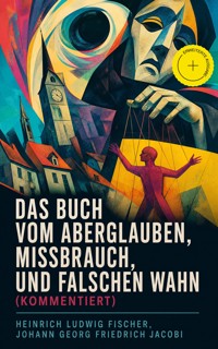 Das Buch vom Aberglauben, Missbrauch, und falschen Wahn (Kommentiert) - Heinrich Ludwig Fischer - ebook