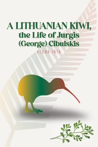 A Lithuanian Kiwi, the Life of Jurgis (George) Cibulskis - Elena Inta - ebook
