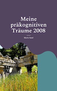 Meine präkognitiven Träume 2008 - Maria Sand - ebook