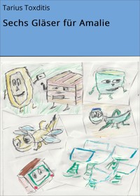 Sechs Gläser für Amalie - Tarius Toxditis - ebook
