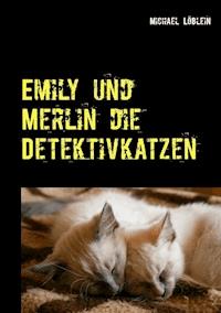 Emily und Merlin die Detektivkatzen - Michael Löblein - ebook
