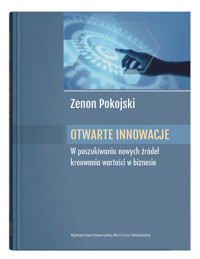 Otwarte innowacje W poszukiwaniu nowych źródeł kreowania wartości w biznesie - Pokojski Zenon - książka
