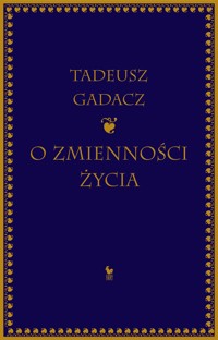 O zmienności życia - Tadeusz Gadacz - ebook