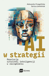 AI w strategii: rewolucja sztucznej inteligencji w zarządzaniu - Aleksandra Przegalińska, Dariusz Jemielniak - ebook + książka