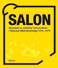 Salon Niezależni w „świetlicy” Anny Erdman i Tadeusza Walendowskiego 1976-1979 -  - książka