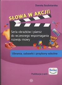 Słowa w akcji Ubrania zabawki i przybory szkol - Szubstarska Dorota - książka