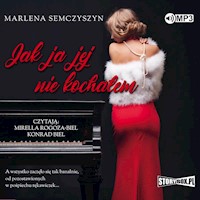 Jak ja jej nie kochałem - Semczyszyn Marlena - ebook + audiobook