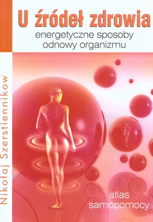 U źródeł zdrowia. Energetyczne sposoby odnowy organizmu - Nikołaj Szerstiennikow - książka