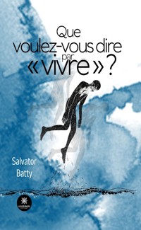 Que voulez-vous dire par « vivre » ? - Salvator Batty - ebook
