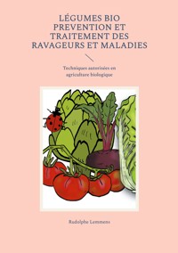 Légumes Bio Prevention et Traitement des Ravageurs et Maladies - Rudolphe Lemmens - ebook