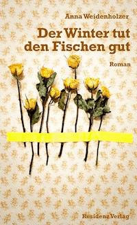 Der Winter tut den Fischen gut - Anna Weidenholzer - ebook