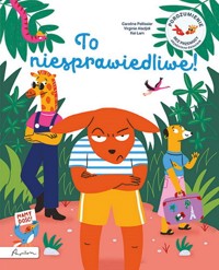 To niesprawiedliwe! Porozumienie bez przemocy objaśnione dzieciom - Pellissier Caroline, Aladjidi Virginie - książka