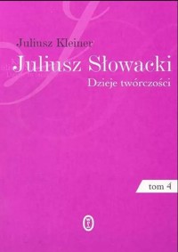 Juliusz Słowacki. Dzieje twórczości. Tom 4. Poeta mistyk - Juliusz Kleiner - ebook