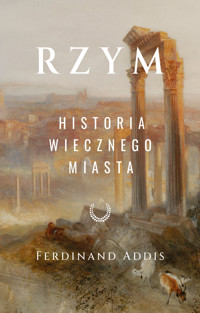 Rzym. Historia Wiecznego Miasta - Addis Ferdinand - ebook + książka