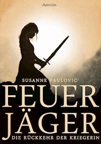 Feuerjäger 1: Die Rückkehr der Kriegerin - Juri Susanne Pavlovic - ebook